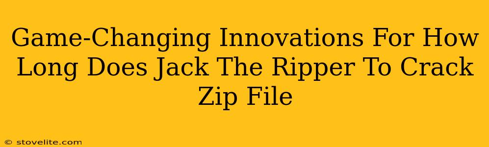 Game-Changing Innovations For How Long Does Jack The Ripper To Crack Zip File