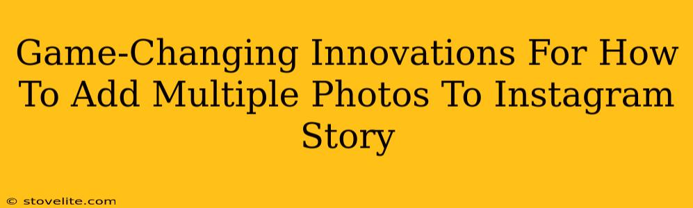 Game-Changing Innovations For How To Add Multiple Photos To Instagram Story