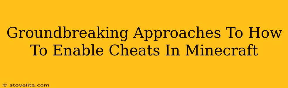 Groundbreaking Approaches To How To Enable Cheats In Minecraft