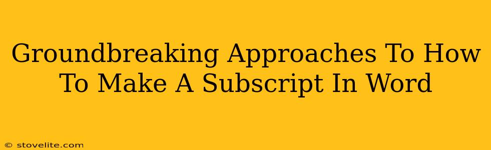 Groundbreaking Approaches To How To Make A Subscript In Word