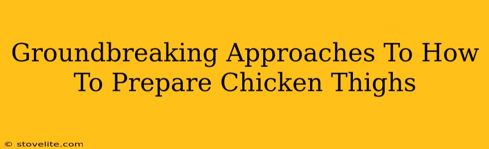 Groundbreaking Approaches To How To Prepare Chicken Thighs