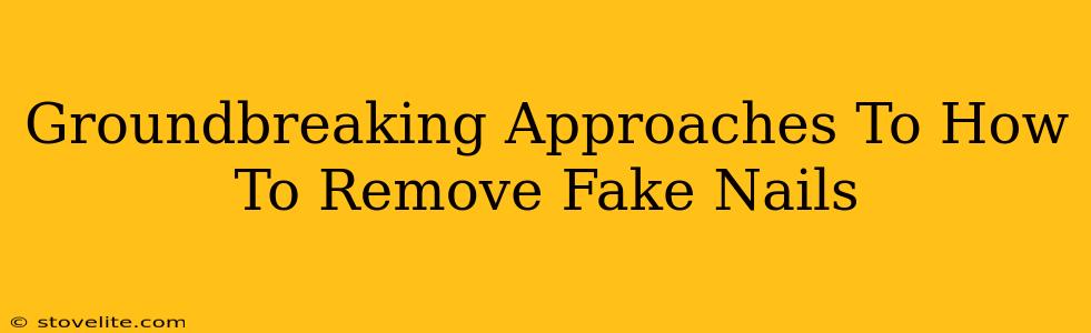 Groundbreaking Approaches To How To Remove Fake Nails