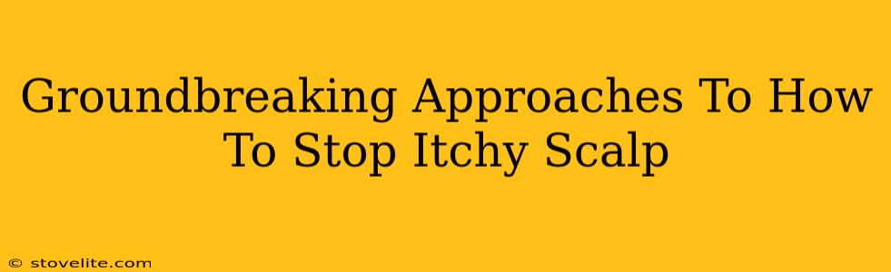 Groundbreaking Approaches To How To Stop Itchy Scalp