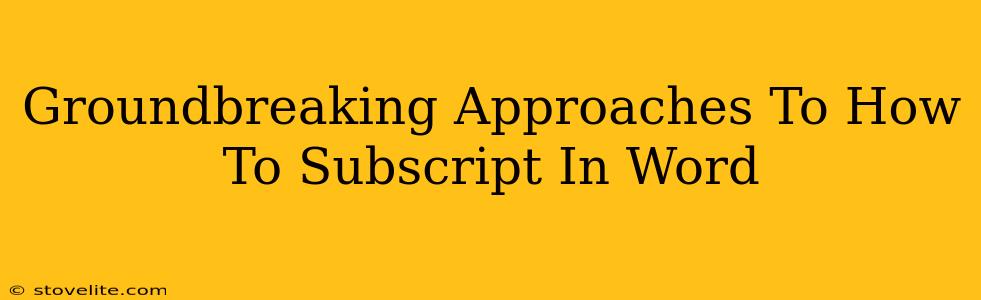 Groundbreaking Approaches To How To Subscript In Word