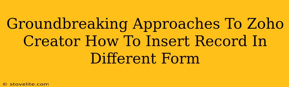 Groundbreaking Approaches To Zoho Creator How To Insert Record In Different Form
