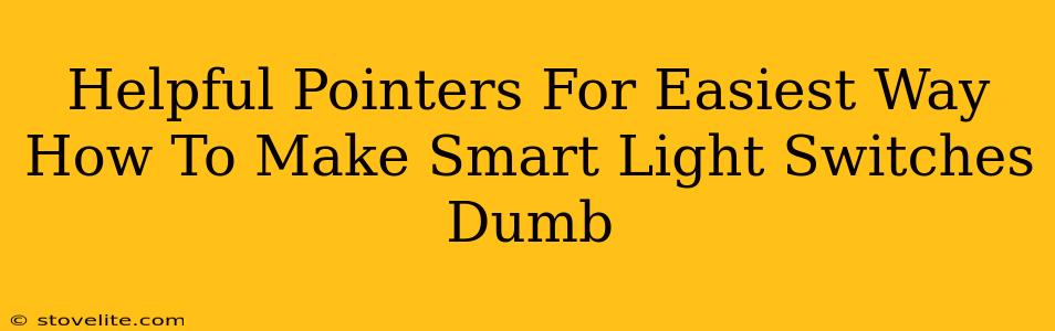 Helpful Pointers For Easiest Way How To Make Smart Light Switches Dumb