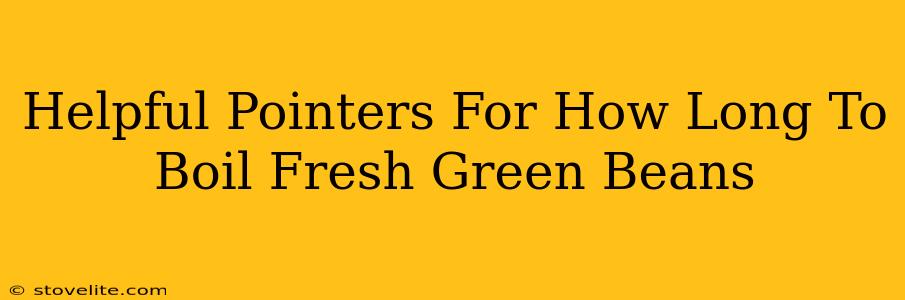 Helpful Pointers For How Long To Boil Fresh Green Beans