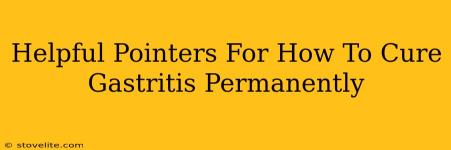 Helpful Pointers For How To Cure Gastritis Permanently