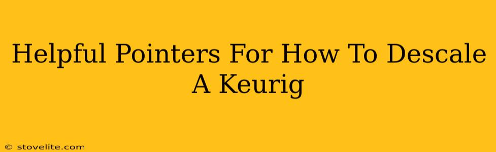 Helpful Pointers For How To Descale A Keurig