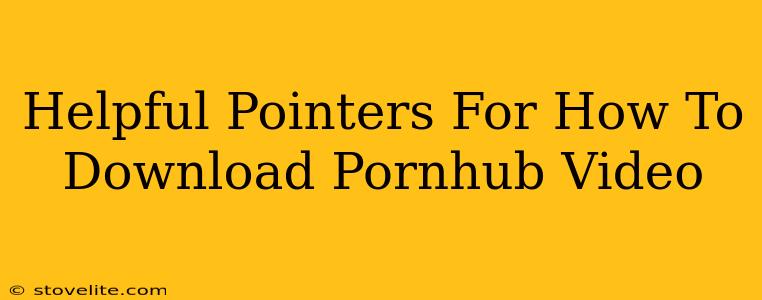 Helpful Pointers For How To Download Pornhub Video