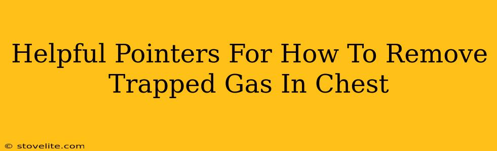 Helpful Pointers For How To Remove Trapped Gas In Chest