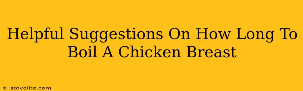 Helpful Suggestions On How Long To Boil A Chicken Breast