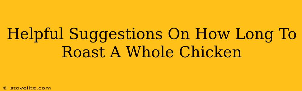 Helpful Suggestions On How Long To Roast A Whole Chicken
