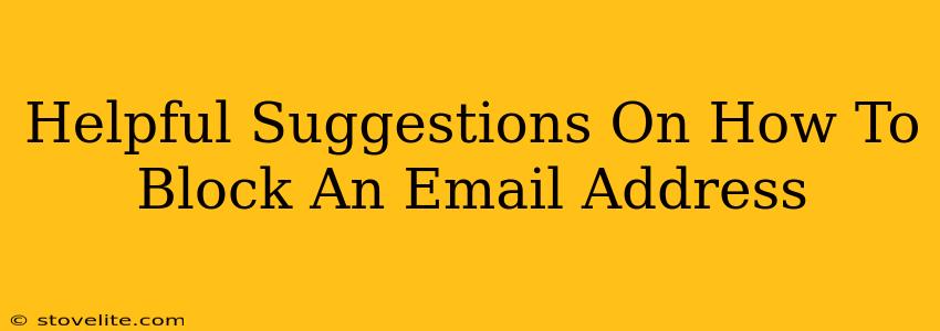 Helpful Suggestions On How To Block An Email Address