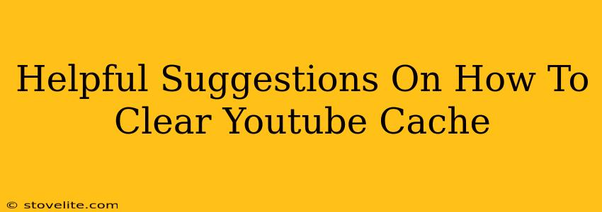 Helpful Suggestions On How To Clear Youtube Cache