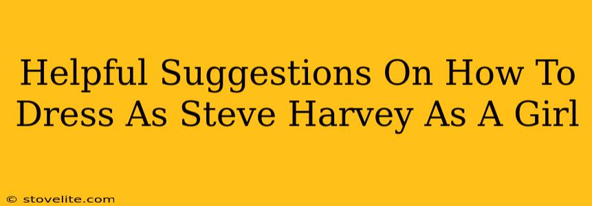 Helpful Suggestions On How To Dress As Steve Harvey As A Girl
