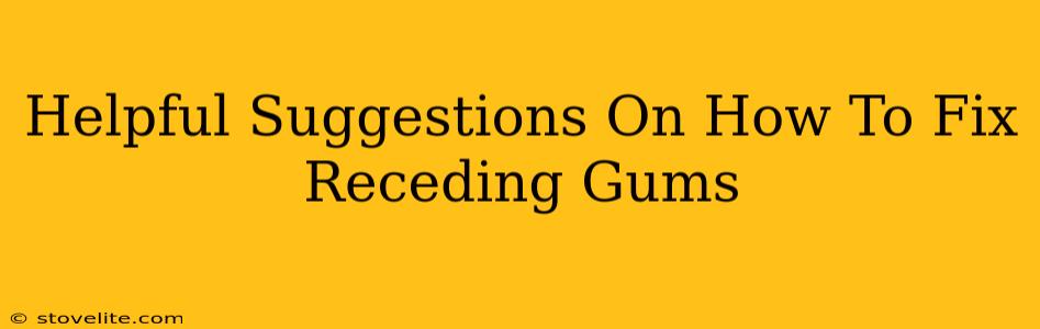 Helpful Suggestions On How To Fix Receding Gums
