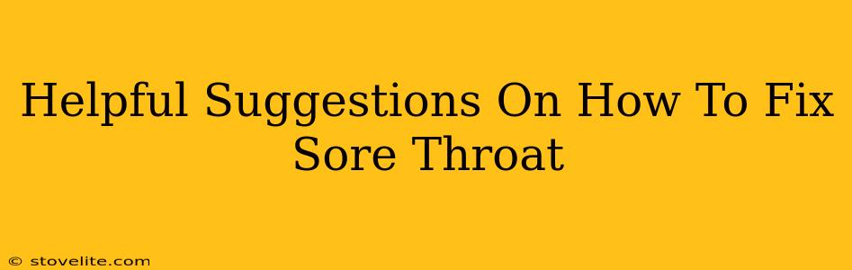 Helpful Suggestions On How To Fix Sore Throat