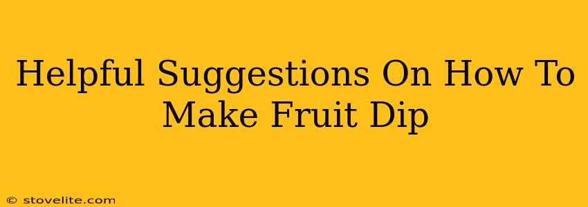 Helpful Suggestions On How To Make Fruit Dip