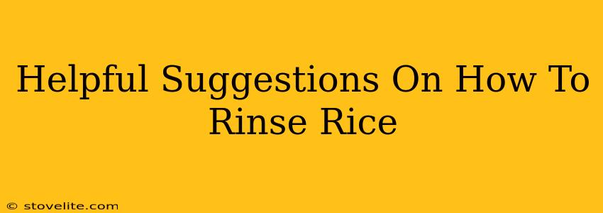 Helpful Suggestions On How To Rinse Rice