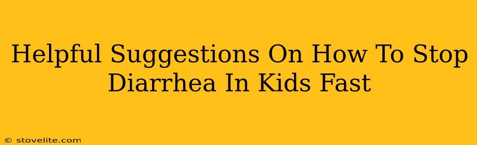 Helpful Suggestions On How To Stop Diarrhea In Kids Fast