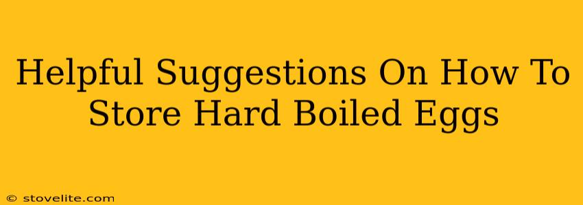 Helpful Suggestions On How To Store Hard Boiled Eggs