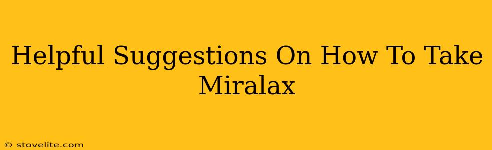 Helpful Suggestions On How To Take Miralax