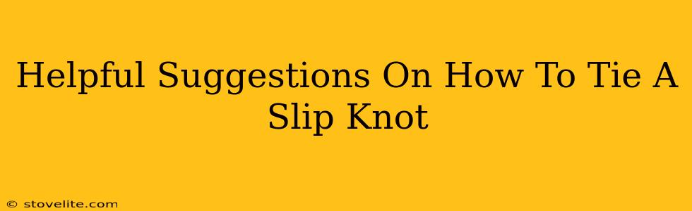 Helpful Suggestions On How To Tie A Slip Knot