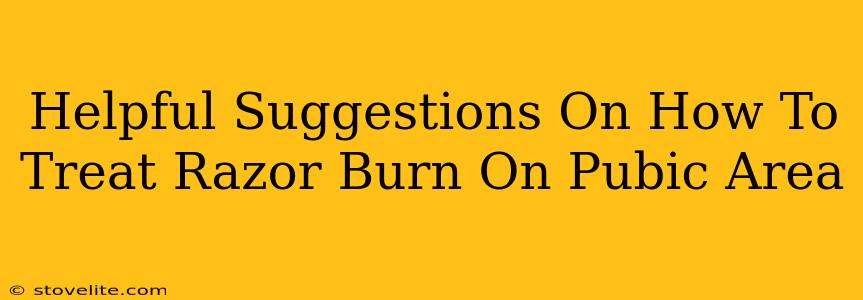 Helpful Suggestions On How To Treat Razor Burn On Pubic Area