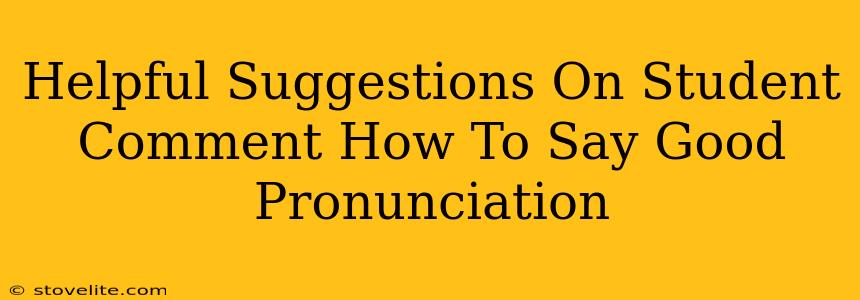 Helpful Suggestions On Student Comment How To Say Good Pronunciation