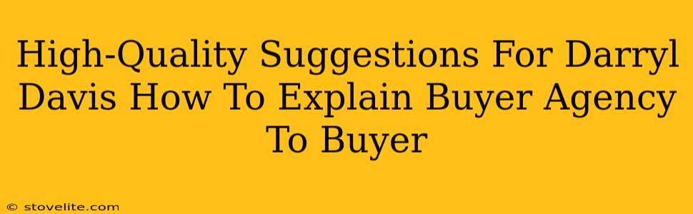 High-Quality Suggestions For Darryl Davis How To Explain Buyer Agency To Buyer