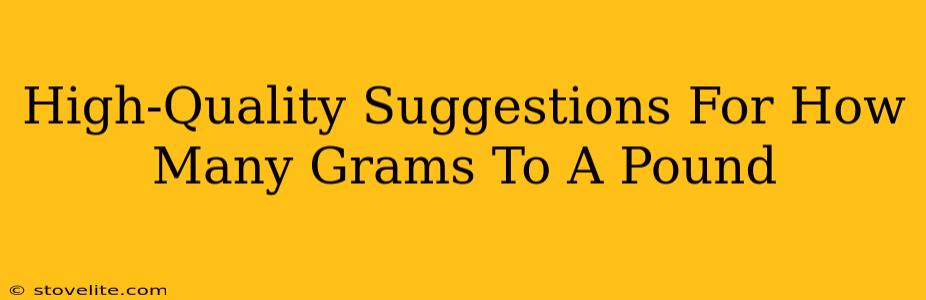 High-Quality Suggestions For How Many Grams To A Pound