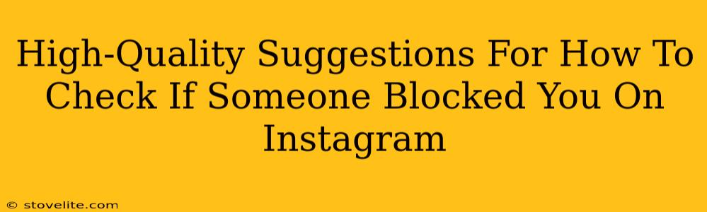 High-Quality Suggestions For How To Check If Someone Blocked You On Instagram