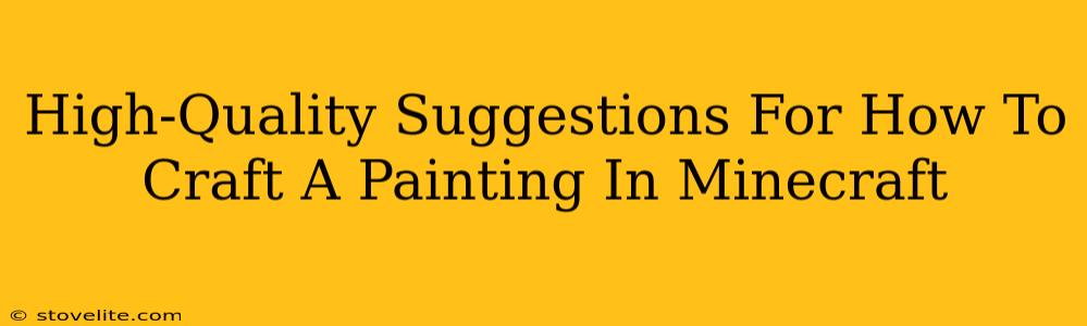 High-Quality Suggestions For How To Craft A Painting In Minecraft