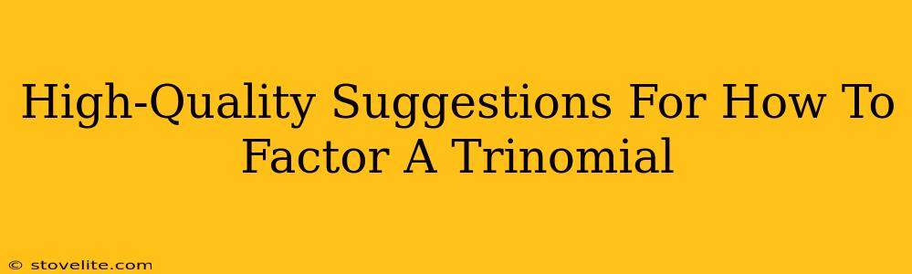 High-Quality Suggestions For How To Factor A Trinomial