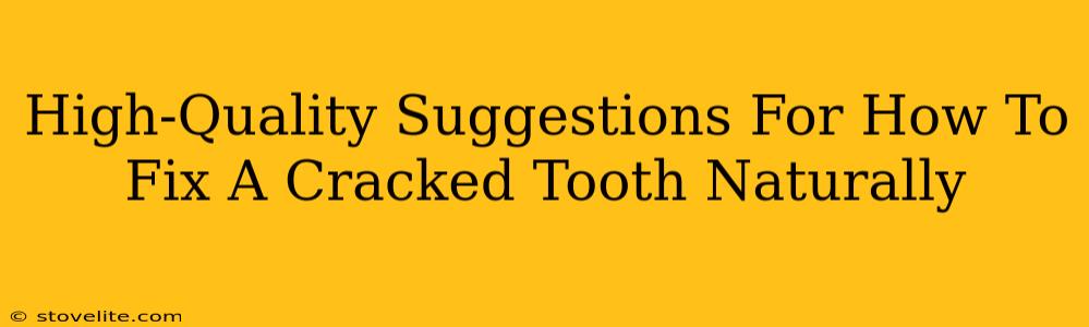 High-Quality Suggestions For How To Fix A Cracked Tooth Naturally