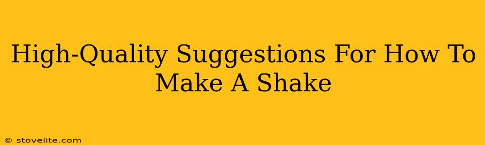 High-Quality Suggestions For How To Make A Shake