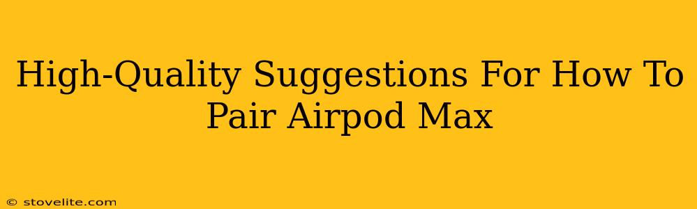 High-Quality Suggestions For How To Pair Airpod Max