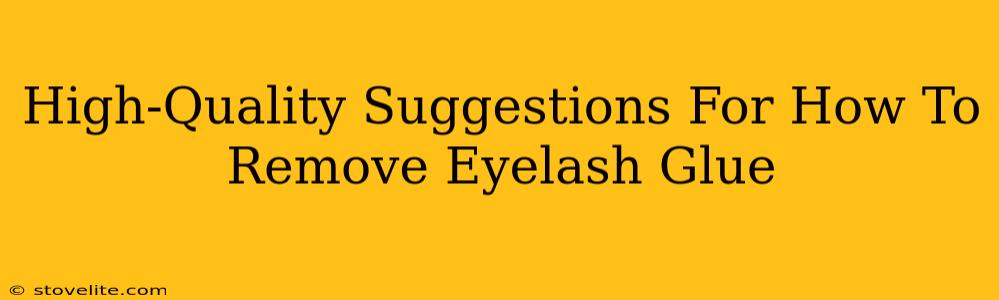 High-Quality Suggestions For How To Remove Eyelash Glue