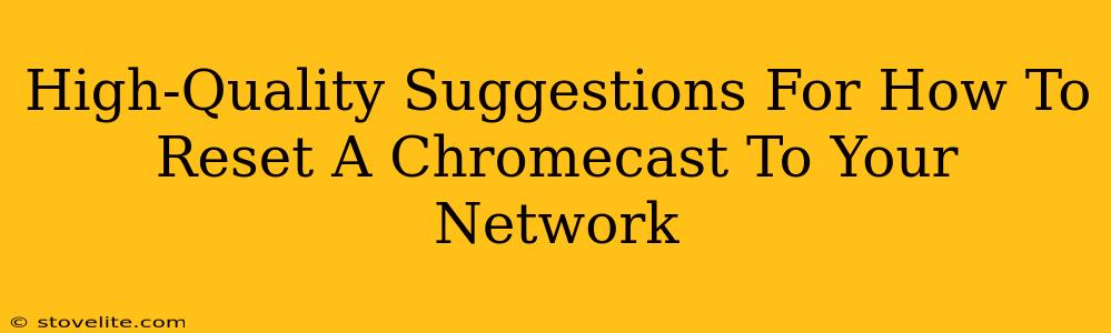 High-Quality Suggestions For How To Reset A Chromecast To Your Network