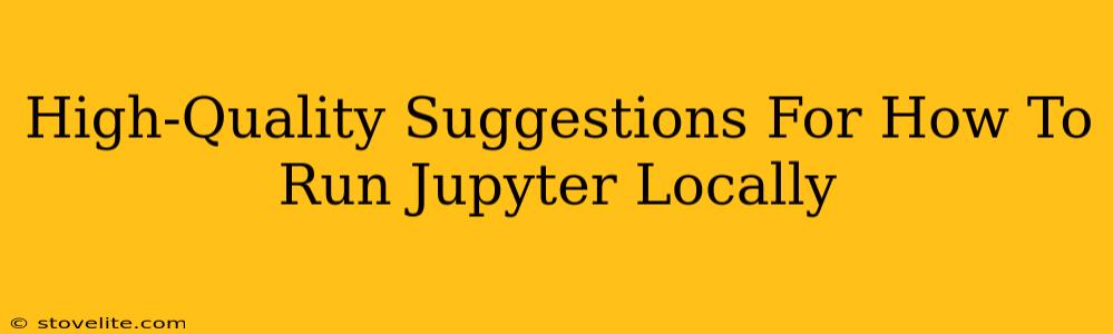 High-Quality Suggestions For How To Run Jupyter Locally