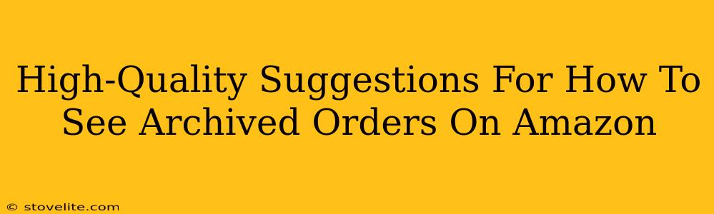 High-Quality Suggestions For How To See Archived Orders On Amazon