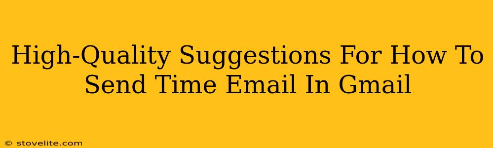 High-Quality Suggestions For How To Send Time Email In Gmail