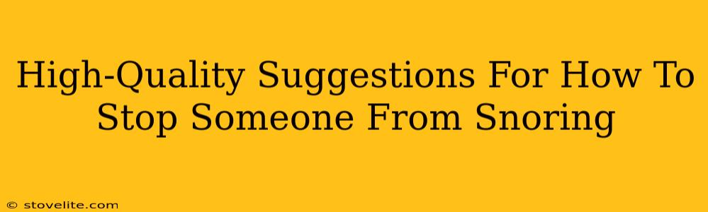 High-Quality Suggestions For How To Stop Someone From Snoring