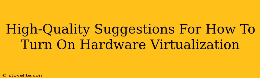 High-Quality Suggestions For How To Turn On Hardware Virtualization