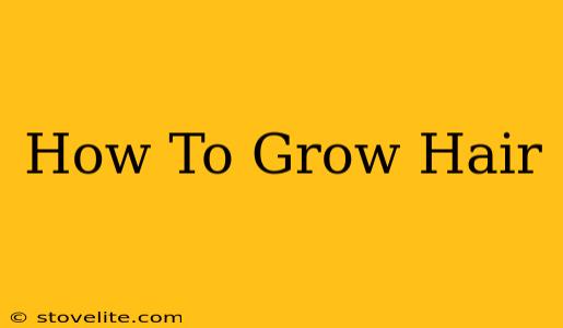 How To Grow Hair