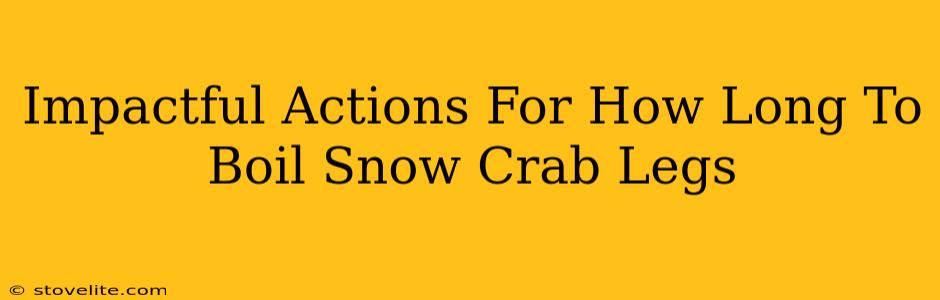 Impactful Actions For How Long To Boil Snow Crab Legs