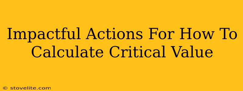 Impactful Actions For How To Calculate Critical Value