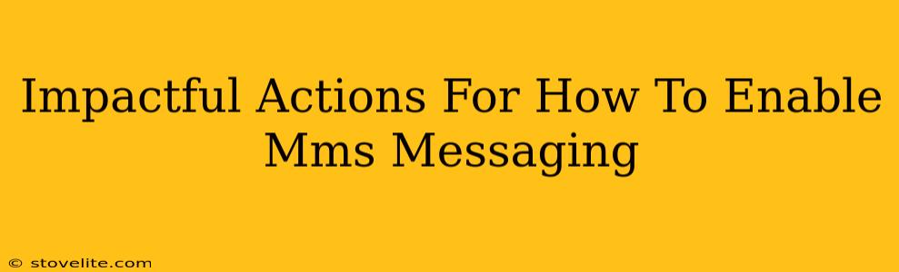 Impactful Actions For How To Enable Mms Messaging