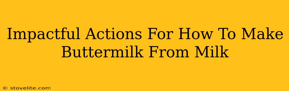 Impactful Actions For How To Make Buttermilk From Milk